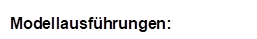 Modellausfhrungen: